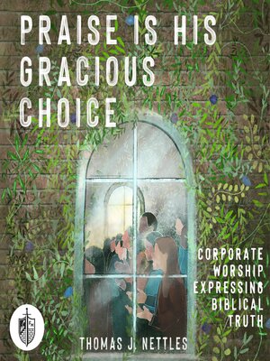 cover image of Praise Is His Gracious Choice